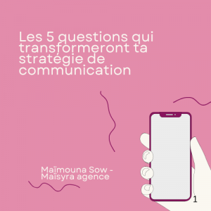 les 5 questions qui transformeront ta stratégie de communication